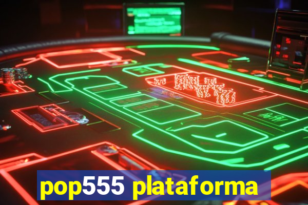 pop555 plataforma
